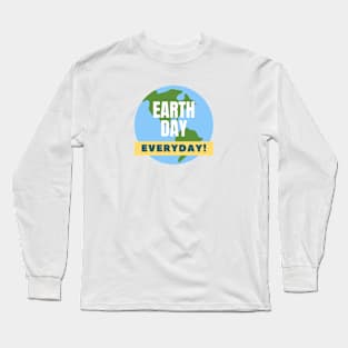 Earth day everyday! Long Sleeve T-Shirt